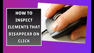 How to Inspect Disappearing Elements in Chrome DevTools | Step-by-Step Guide