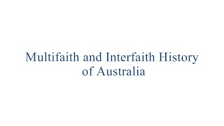 MULTIFAITH AND INTERFAITH HISTORY OF AUSTRALIA