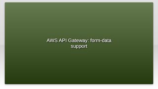 AWS API Gateway: form-data support