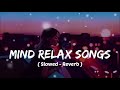 mind 🥰 relax songs in hindi slow motion hindi song lo fi mashup slowed and reverb