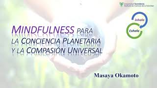 Mindfulness para la conciencia planetaria y la compasión universal por Masaya Okamoto