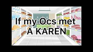 If my ocs met a Karen {31 sub special}