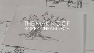 Borey Cheamtech - the making