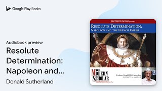 Resolute Determination: Napoleon and the French… by Donald Sutherland · Audiobook preview