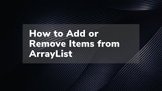 How to Add or Remove Items from ArrayList