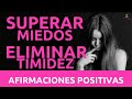 Como SUPERAR mis MIEDOS 😀 | Como ELIMINAR la TIMIDEZ 😊 | AFIRMACIONES POSITIVAS