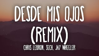 Chris Lebron, Sech, Jay Wheeler - Desde Mis Ojos Remix (Letra/Lyrics)