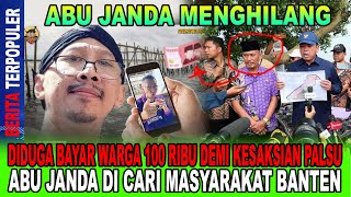 ABU JANDA MENGHILANG..!! DIDUGA BAYAR WARGA 100 RIBU DEMI KESAKSIAN PALSU, DICARI MASYARAKAT BANTEN!