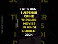 Top 5 Best Crime Thriller Movies Hindi Dubbed 2024