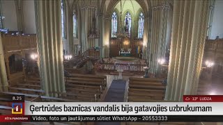 Ģertrūdes baznīcas vandalis bija gatavojies uzbrukumam