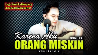 KAU PERLAKUKAN AKU SESUKA-SUKANYA😭😭 | KARENA AKU ORANG MISKIN - SONI EGI [Versi Akustik Slow]