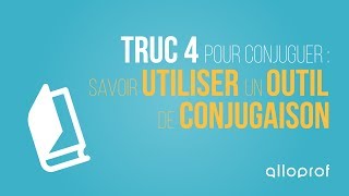 Truc 4 pour conjuguer : Savoir utiliser un outil de conjugaison | Français | Alloprof