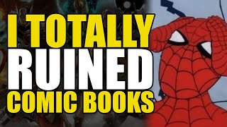I Totally Ruined Comic Books!