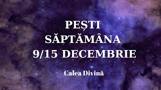 ♓ Pești - Săptămâna 9/15 Decembrie 😇 Mesaje importante de la îngeri #CaleaDivina #pesti