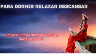 MUSICA RELAXANTE (ATUALIZADO)PARA DORMIR -DESCANSAR-DORMIR   Relaxamento Físico e Mental#dormir