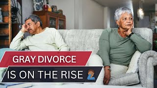 Gray Divorce Is On The Rise (50 Plus)