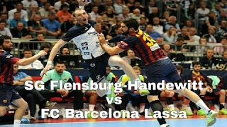 Best Of SG Flensburg-Handewitt vs FC Barcelona Lassa - EHF Final Four 2014 - Semifinal