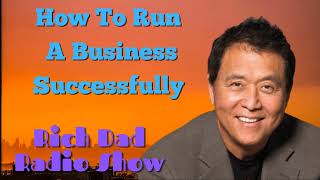 🎦How To Run A Business Successfully 🎦Rich Dad Radio Show 2023