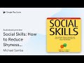 Social Skills: How to Reduce Shyness,… by Michael Samba · Audiobook preview