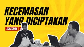 EPS 0002 - KECEMASAN YANG DICIPTAKAN