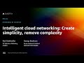 AWS re:Invent 2022 - Intelligent cloud networking: Create simplicity, remove complexity (PRT214)