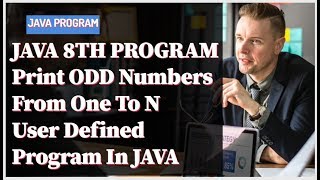 java 8th program||Print ODD Numbers From One To N User Defined Program In JAVA
