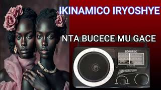 IKINAMICO: NTA BUCECE MU GACE  #ikinamico #indamutsa #ikinamicoindamutsa #radiorwanda #rbahafiyawe