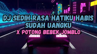 DJ SEDIH RASA HATIKU HABIS SUDAH UANGKU VIRAL TIKTOK BY ELSA MERISKA || DJ POTONG BEBEK JOMBLO