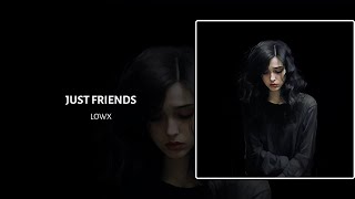 just friends. - Lowx