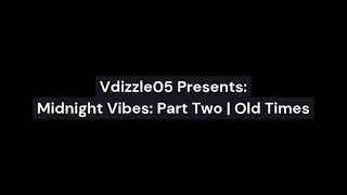 Vdizzle05 The Glitch - Midnight Vibes: Part Two | Old Times (Official Beta Video)