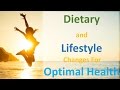 The Dietary and Lifestyle Changes Necessary for Optimal Health The Dietary and Lifestyle Changes Necessary for Optimal Health