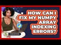 How Can I Fix My NumPy Array Indexing Errors? - Python Code School