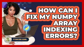 How Can I Fix My NumPy Array Indexing Errors? - Python Code School