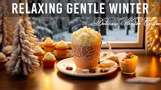 Relaxing Gentle Winter Jazz ☕ Delicate Winter Coffee Jazz Music and Bossa Nova Piano relaxing