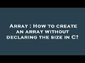Array : How to create an array without declaring the size in C?