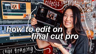 HOW I EDIT MY YOUTUBE VIDEOS ON FINAL CUT PRO | effects tutorial, color grading, music