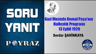 Gazi Mustafa Kemal Paşa'nın halkçılık programı - SORU YANIT - Serdar ŞAHİNKAYA