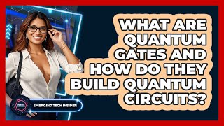 What Are Quantum Gates And How Do They Build Quantum Circuits? - Emerging Tech Insider