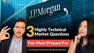J.P. Morgan Investment Banking Interview - 3 Highly Technical Market Questions You Must Prepare For