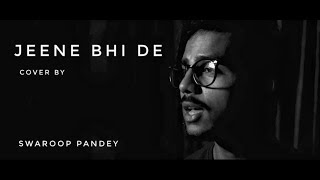 Swaroop Pandey - Jeene Bhi De (Cover)