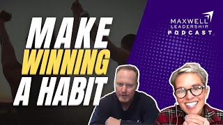 Make Winning a Habit (Maxwell Leadership Podcast)