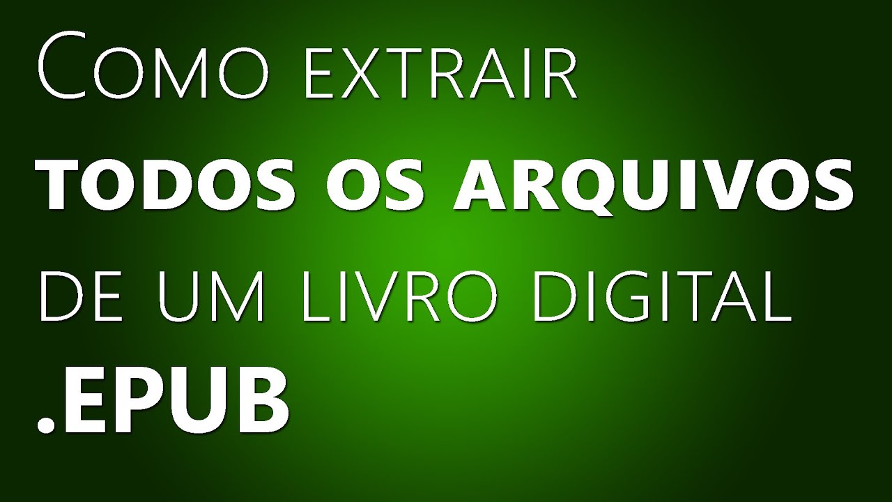 Como Extrair Todos Os Arquivos De Um Livro Digital .EPUB - YouTube