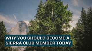 Why you should become a Sierra Club member today