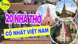 Top 20 nhà thờ cổ trăm tuổi đẹp nhất Việt Nam