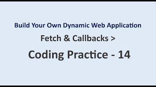 Coding Practice 14 | Fetch & Callbacks | Build Your Own Dynamic Web Application | NxtWave