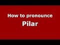 How to Pronounce Pilar in Spanish - PronounceNames.com