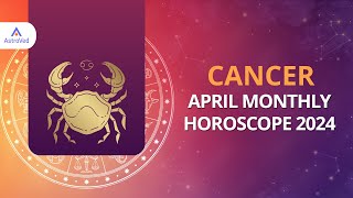 Cancer April 2024 Monthly Horoscope Predictions | April 2024 Horoscope | Astrology April 2024