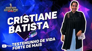 CRISTIANE BATISTA - TESTEMUNHO DE VIDA IMPACTANTE - AO VIVO NO PODCAST APOCALIPSE 2:10