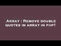 Array : Remove double quotes in array in php?