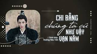 :: Vietsub - Chi Bằng Chúng Ta Cứ Như Vậy Vạn Năm ♪ Hoàng Tiêu Vân | 要不然我们就这样一万年 - 黄霄雲 | 长月烬明 OST